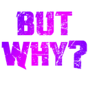 But Why?